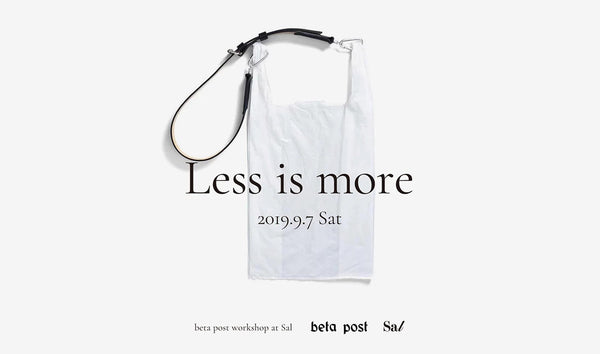 "Less is more" beta post workshop at Sal / 9.7 Sat